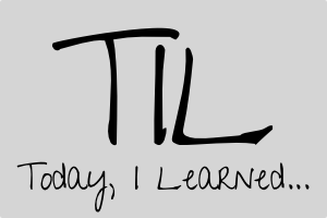 Today, I Learned... Today, I Learned...